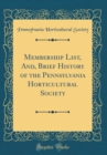 Image for Membership List, And, Brief History of the Pennsylvania Horticultural Society (Classic Reprint)