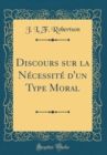 Image for Discours sur la Necessite d&#39;un Type Moral (Classic Reprint)