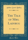 Image for The Tale of Mrs. Ladybug (Classic Reprint)