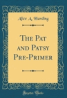 Image for The Pat and Patsy Pre-Primer (Classic Reprint)