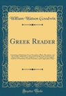 Image for Greek Reader: Consisting of Selections From Xenophon, Plato, Herodotus, and Thucydides; With Notes Adapted to the Revised and Enlarged Edition of Goodwin&#39;s Greek Grammar, and Copperplate Maps (Classic