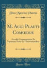 Image for M. Acci Plauti Com?diæ: Accedit Commentarius Ex Variorum Notis Et Observationibus (Classic Reprint)