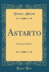 Image for Astarto: Drama per Musica (Classic Reprint)