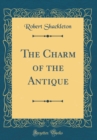 Image for The Charm of the Antique (Classic Reprint)