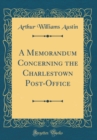 Image for A Memorandum Concerning the Charlestown Post-Office (Classic Reprint)