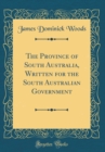 Image for The Province of South Australia, Written for the South Australian Government (Classic Reprint)
