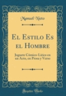 Image for El Estilo Es el Hombre: Juguete Comico-Lirico en un Acto, en Prosa y Verso (Classic Reprint)