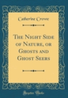 Image for The Night Side of Nature, or Ghosts and Ghost Seers (Classic Reprint)