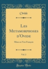 Image for Les Metamorphoses d&#39;Ovide, Vol. 2: Mises en Vers Francois (Classic Reprint)