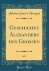 Image for Geschichte Alexanders des Grossen, Vol. 1 (Classic Reprint)