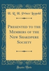 Image for Presented to the Members of the New Shakdpere Society (Classic Reprint)