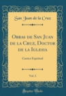Image for Obras de San Juan de la Cruz, Doctor de la Iglesia, Vol. 3: Cantico Espiritual (Classic Reprint)
