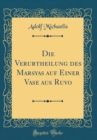 Image for Die Verurtheilung des Marsyas auf Einer Vase aus Ruvo (Classic Reprint)