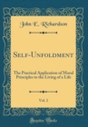 Image for Self-Unfoldment, Vol. 2: The Practical Application of Moral Principles to the Living of a Life (Classic Reprint)