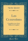 Image for Les Cuisinieres: Comedie en un Acte, Melee de Couplets (Classic Reprint)