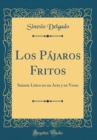 Image for Los Pajaros Fritos: Sainete Lirico en un Acto y en Verso (Classic Reprint)