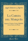 Image for La Cabeza del Marques: Juguete Comico-Lirico-Bailable en un Acto y en Prosa (Classic Reprint)
