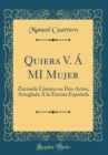 Image for Quiera V. A MI Mujer: Zarzuela Comica en Dos Actos, Arreglada A la Escena Espanola (Classic Reprint)