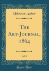 Image for The Art-Journal, 1864, Vol. 3 (Classic Reprint)