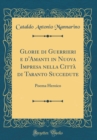 Image for Glorie di Guerrieri e d&#39;Amanti in Nuova Impresa nella Citta di Taranto Succedute: Poema Heroico (Classic Reprint)