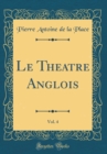 Image for Le Theatre Anglois, Vol. 4 (Classic Reprint)