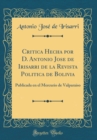 Image for Critica Hecha por D. Antonio Jose de Irisarri de la Revista Politica de Bolivia: Publicada en el Mercurio de Valparaiso (Classic Reprint)