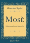 Image for Mose: Melodramma Sacro in Quattro Atti (Classic Reprint)