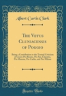Image for The Vetus Cluniacensis of Poggio: Being a Contribution to the Textual Criticism of Cicero Pro Roscio, Pro Sex, Cluentio, Pro Murena, Pro Caelio, and Pro Milone (Classic Reprint)