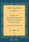 Image for Reise der Oesterreichischen Fregatte Novara Um die Erde, Vol. 1: In den Jahren 1857, 1858, 1859 (Classic Reprint)