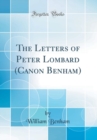 Image for The Letters of Peter Lombard (Canon Benham) (Classic Reprint)