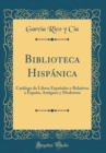 Image for Biblioteca Hispanica: Catalogo de Libros Espanoles o Relativos a Espana, Antiguos y Modernos (Classic Reprint)