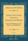 Image for Johann Gottlieb Fichte&#39;s Sammtliche Werke, Vol. 2: Zweite Abtheilung; A. Zur Rechts-und Sittenlehre (Classic Reprint)