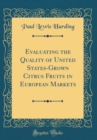 Image for Evaluating the Quality of United States-Grown Citrus Fruits in European Markets (Classic Reprint)