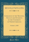 Image for Catalogue of the Trustees, Faculty and Students of the University of North Carolina: October 1, 1838 (Classic Reprint)