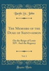 Image for The Memoirs of the Duke of Saint=simon, Vol. 2: On the Reign of Louis XIV. And the Regency (Classic Reprint)