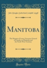 Image for Manitoba: The Marquis of Lorne, Governor-General of Canada, on Manitoba and the North-West Territory (Classic Reprint)