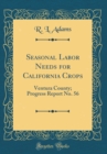 Image for Seasonal Labor Needs for California Crops: Ventura County; Progress Report No. 56 (Classic Reprint)