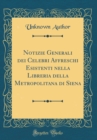 Image for Notizie Generali dei Celebri Affreschi Esistenti nella Libreria della Metropolitana di Siena (Classic Reprint)