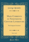Image for Main Currents in Nineteenth Century Literature, Vol. 1 of 6: The Emigrant Literature (Classic Reprint)