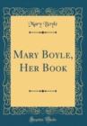 Image for Mary Boyle, Her Book (Classic Reprint)