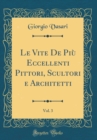 Image for Le Vite De Piu Eccellenti Pittori, Scultori e Architetti, Vol. 3 (Classic Reprint)
