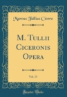 Image for M. Tullii Ciceronis Opera, Vol. 13 (Classic Reprint)