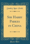 Image for Sir Harry Parkes in China (Classic Reprint)