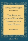 Image for The Book of Judges With Map, Introduction and Notes (Classic Reprint)