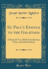 Image for St. Paul&#39;s Epistle to the Galatians: A Revised Text, With Introduction, Notes, and Dissertations (Classic Reprint)