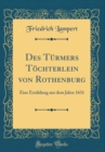 Image for Des Turmers Tochterlein von Rothenburg: Eine Erzahlung aus dem Jahre 1631 (Classic Reprint)