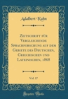 Image for Zeitschrift fur Vergleichende Sprachforschung auf dem Gebiete des Deutschen, Griechischen und Lateinischen, 1868, Vol. 17 (Classic Reprint)