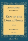 Image for Kept in the Dark a Novel, Vol. 2 of 2: A Novel (Classic Reprint)