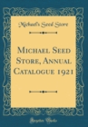Image for Michael Seed Store, Annual Catalogue 1921 (Classic Reprint)