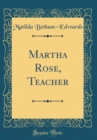 Image for Martha Rose, Teacher (Classic Reprint)